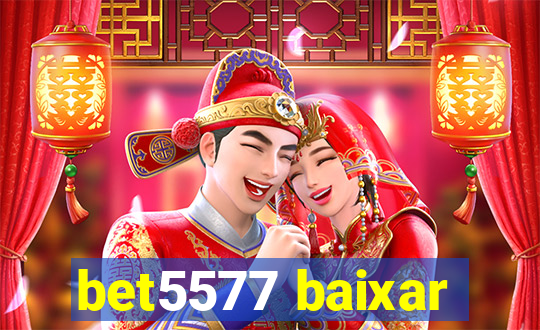 bet5577 baixar